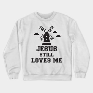 Jesus still loves me windmill Crewneck Sweatshirt